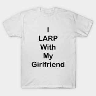 I LARP With My Girlfriend T-Shirt